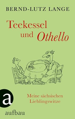 Teekessel und Othello: Meine sächsischen Lieblingswitze von Aufbau Verlag GmbH